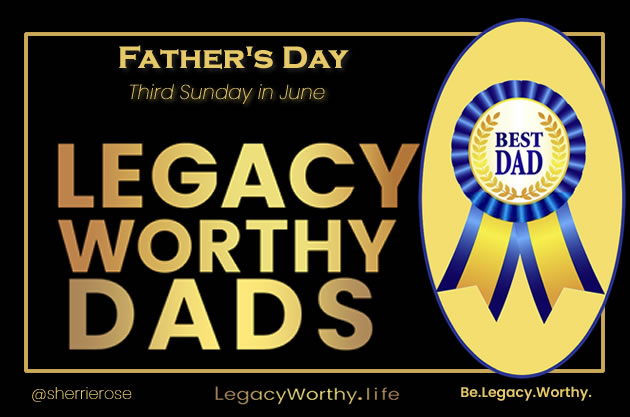 Legacy Worthy Dads, Father's Day, third Sunday in June, with a Best Dad award ribbon